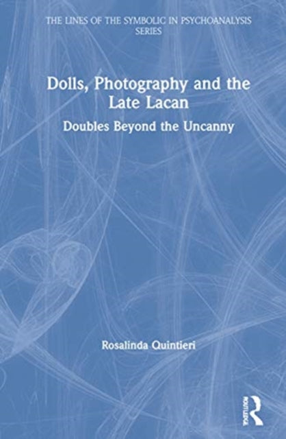 Book cover of: Dolls, Photography and the Late Lacan. By: Rosalinda Quintieri