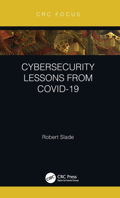 Book cover of: Cybersecurity Lessons from CoVID-19. By: Robert Slade