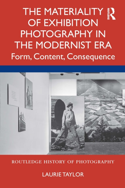 Book cover of: Materiality of Exhibition Photography in the Modernist Era. By: Laurie Taylor