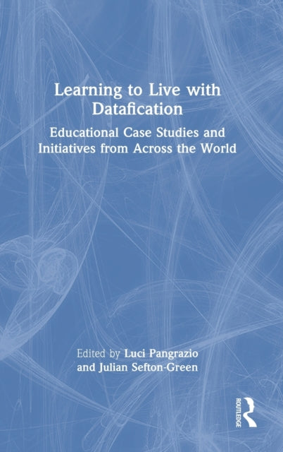 Book cover of: Learning to Live with Datafication. By: Luci Pangrazio