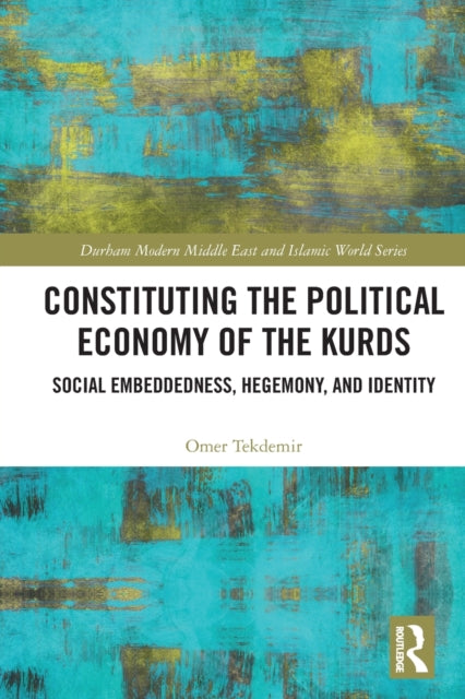 Book cover of: Constituting the Political Economy of the Kurds. By: Omer Tekdemir
