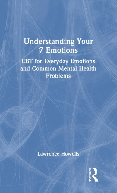 Book cover of: Understanding Your 7 Emotions. By: Lawrence Howells