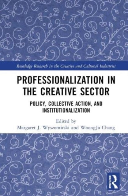 Book cover of: Professionalization in the Creative Sector. By: Margaret J. Wyszomirski