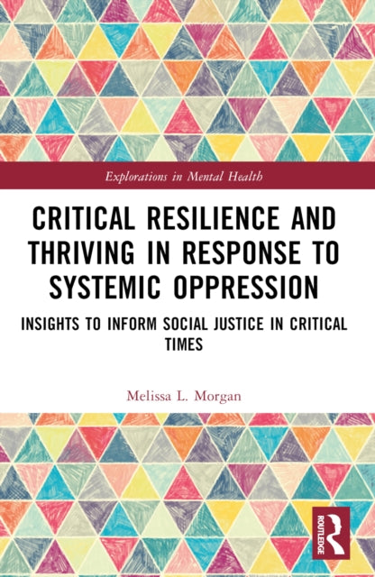 Book cover of: Critical Resilience and Thriving in Response to Systemic Oppression. By: Melissa L. Morgan Consoli