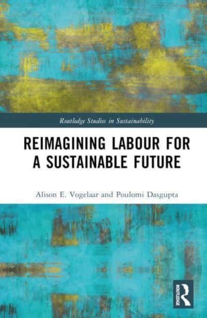 Book cover of: Reimagining Labor for a Sustainable Future. By: Alison E. Vogelaar