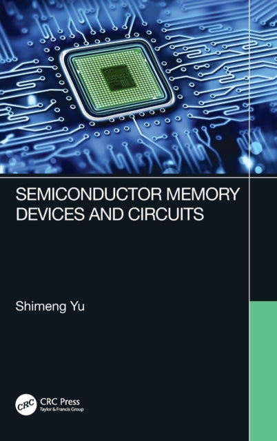 Book cover of: Semiconductor Memory Devices and Circuits. By: Shimeng Yu
