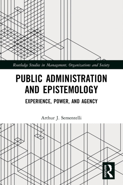 Book cover of: Public Administration and Epistemology. By: Arthur J. Sementelli