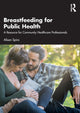 Book cover of: Breastfeeding for Public Health. By: Alison Spiro