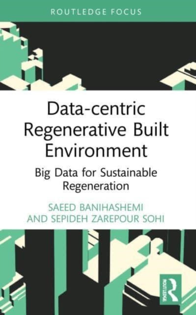 Book cover of: Data-centric Regenerative Built Environment. By: Saeed Banihashemi