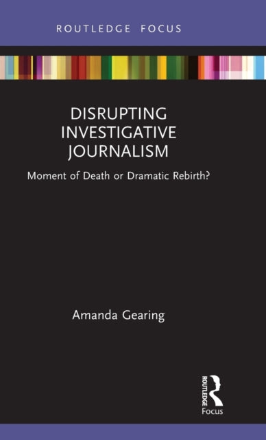 Book cover of: Disrupting Investigative Journalism. By: Amanda Gearing