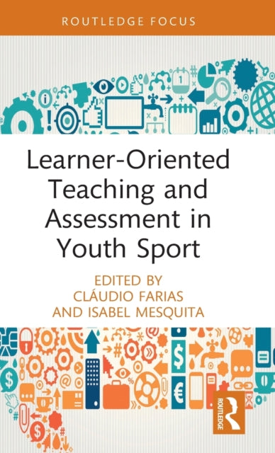 Book cover of: Learner-Oriented Teaching and Assessment in Youth Sport. By: Cláudio Farias