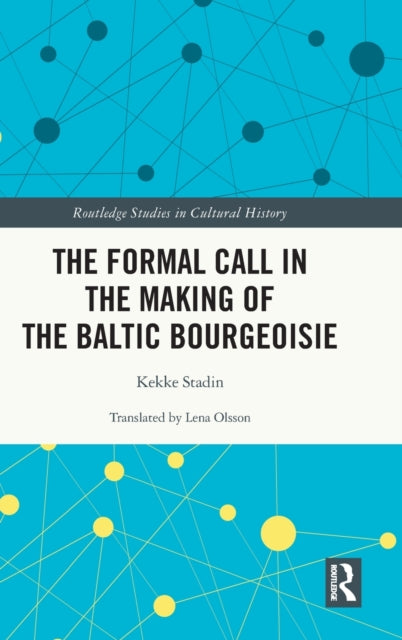 Book cover of: Formal Call in the Making of the Baltic Bourgeoisie. By: Kekke Stadin