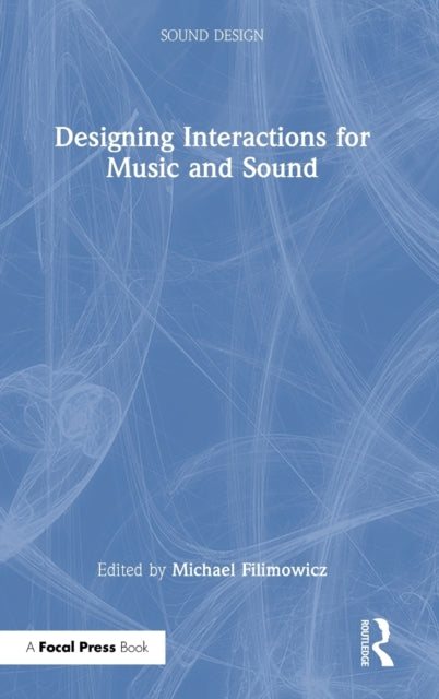 Book cover of: Designing Interactions for Music and Sound. By: Michael Filimowicz
