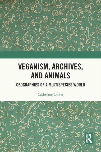 Book cover of: Veganism, Archives, and Animals. By: Catherine Oliver