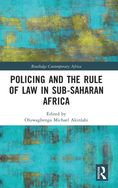 Book cover of: Policing and the Rule of Law in Sub-Saharan Africa. By: Oluwagbenga Michael Akinlabi