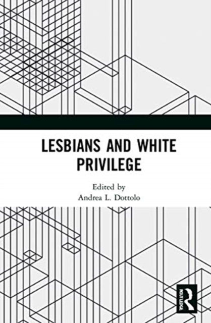 Book cover of: Lesbians and White Privilege. By: Andrea L. Dottolo