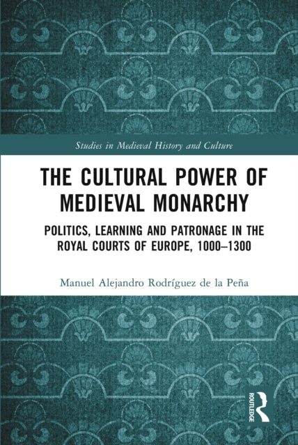 Book cover of: Cultural Power of Medieval Monarchy. By: Manuel Alejandro Rodríguez de la Peña