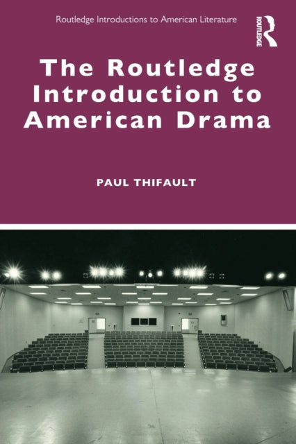Book cover of: Routledge Introduction to American Drama. By: Paul Thifault