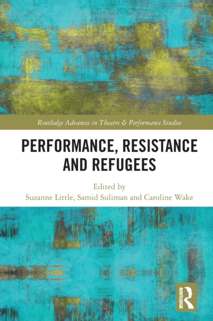 Book cover of: Performance, Resistance and Refugees. By: Caroline Wake