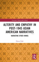 Book cover of: Alterity and Empathy in Post-1945 Asian American Narratives. By: Hyesu Park