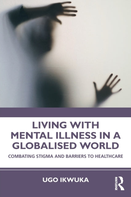 Book cover of: Living with Mental Illness in a Globalised World. By: Ugo Ikwuka