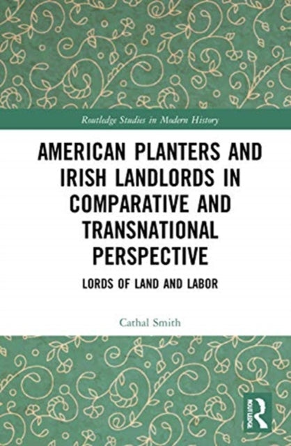 Book cover of: American Planters and Irish Landlords in Comparative and Transnational Perspective. By: Cathal Smith
