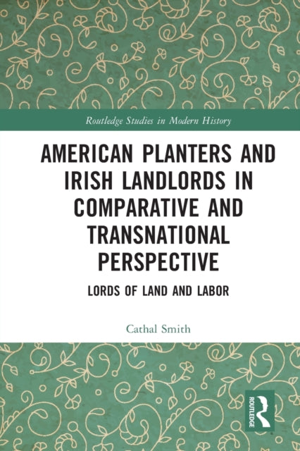 Book cover of: American Planters and Irish Landlords in Comparative and Transnational Perspective. By: Cathal Smith