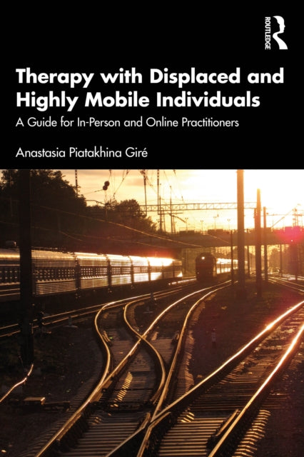 Book cover of: Therapy with Displaced and Highly Mobile Individuals. By: Anastasia Piatakhina Giré