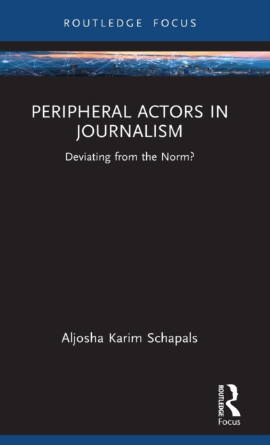 Book cover of: Peripheral Actors in Journalism. By: Aljosha Karim Schapals