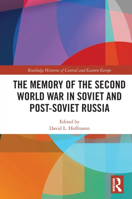 Book cover of: Memory of the Second World War in Soviet and Post-Soviet Russia. By: David L. Hoffmann