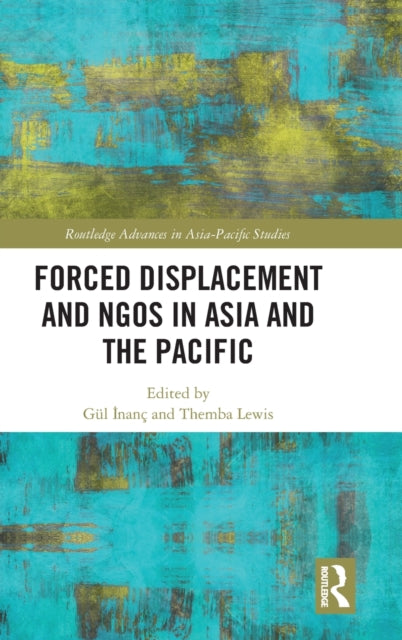 Book cover of: Forced Displacement and NGOs in Asia and the Pacific. By: Gül Inanç Barkay