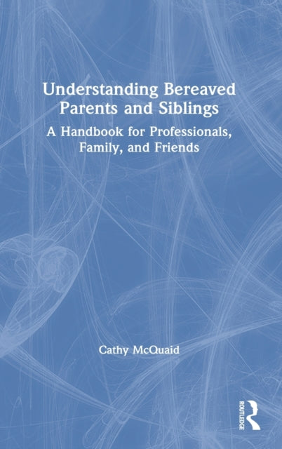 Book cover of: Understanding Bereaved Parents and Siblings. By: Cathy McQuaid