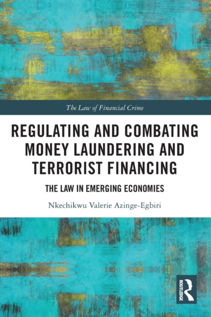 Book cover of: Regulating and Combating Money Laundering and Terrorist Financing. By: Nkechikwu Azinge-Egbiri