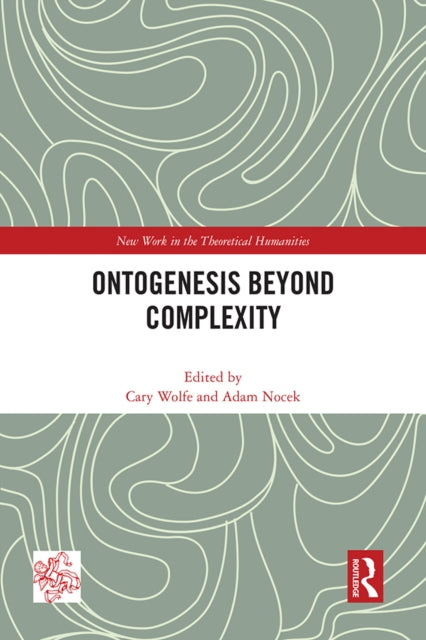 Book cover of: Ontogenesis Beyond Complexity. By: Cary Wolfe