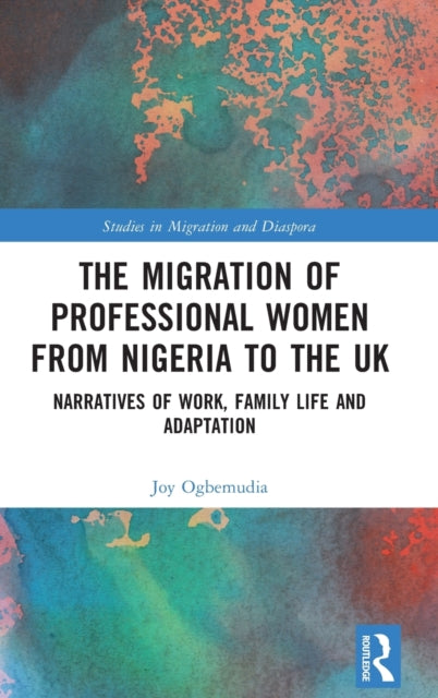 Book cover of: Migration of Professional Women from Nigeria to the UK. By: Joy Ogbemudia