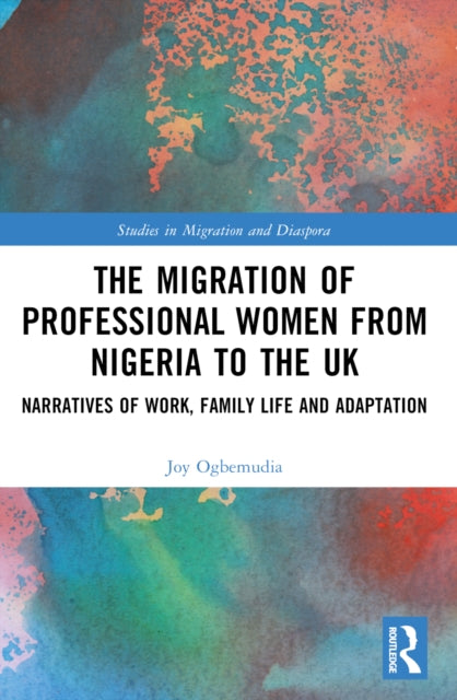 Book cover of: Migration of Professional Women from Nigeria to the UK. By: Joy Ogbemudia
