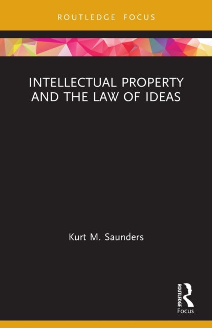 Book cover of: Intellectual Property and the Law of Ideas. By: Kurt Saunders
