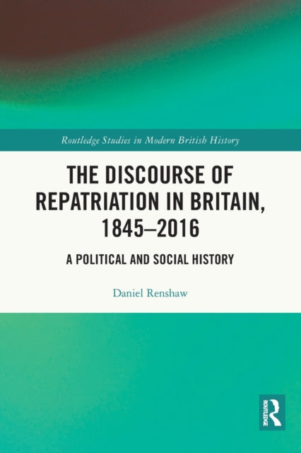 Book cover of: Discourse of Repatriation in Britain, 1845-2016. By: Daniel Renshaw
