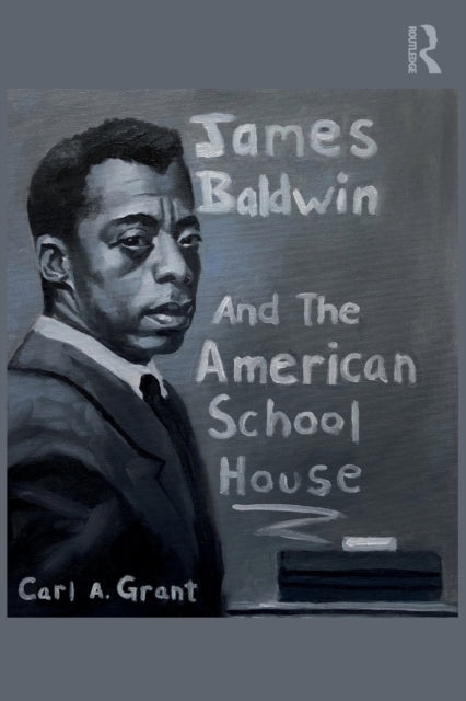 Book cover of: James Baldwin and the American Schoolhouse. By: Carl A. Grant