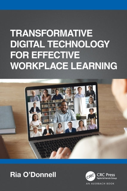 Book cover of: Transformative Digital Technology for Effective Workplace Learning. By: Ria O'Donnell