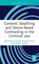 Book cover of: Consent, Stealthing and Desire-Based Contracting in the Criminal Law. By: Brianna Jade Chesser