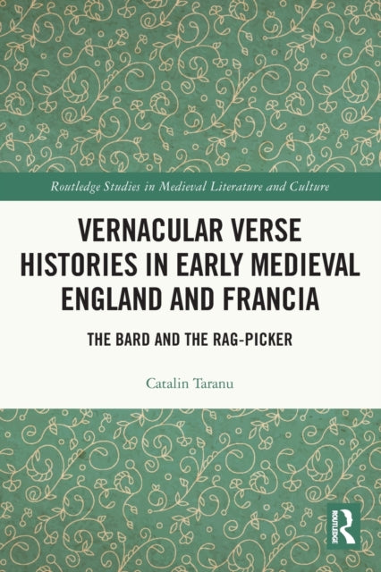 Book cover of: Vernacular Verse Histories in Early Medieval England and Francia. By: Catalin Taranu