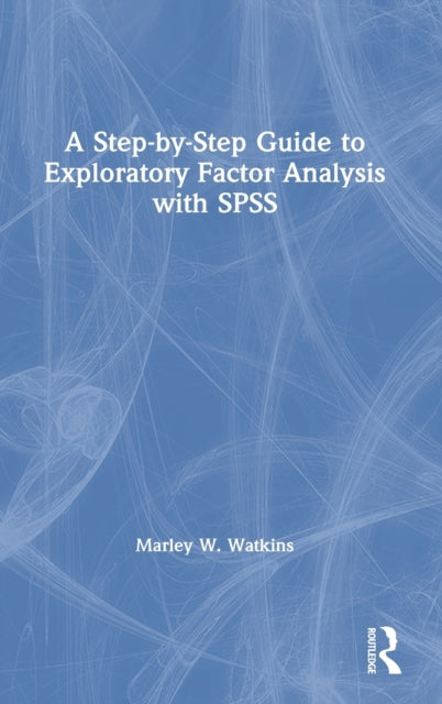 Book cover of: Step-by-Step Guide to Exploratory Factor Analysis with SPSS. By: Marley W. Watkins