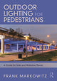 Book cover of: Outdoor Lighting for Pedestrians. By: Frank Markowitz