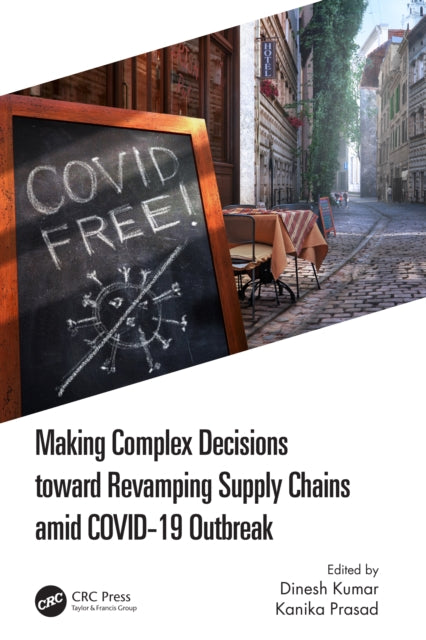 Book cover of: Making Complex Decisions toward Revamping Supply Chains amid COVID-19 Outbreak. By: Dinesh Kumar