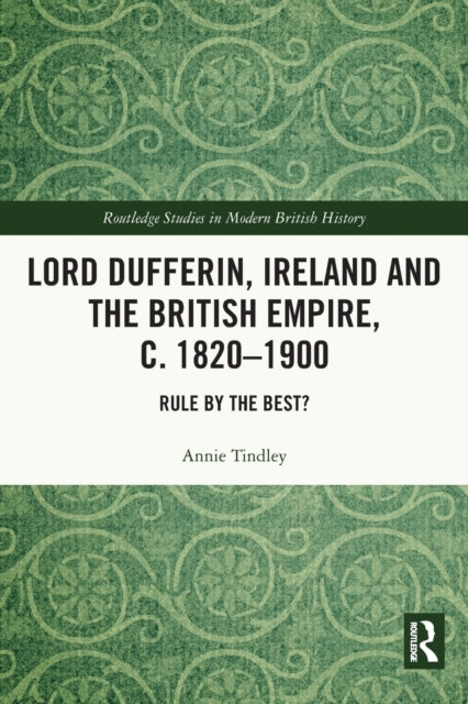 Book cover of: Lord Dufferin, Ireland and the British Empire, c. 1820–1900. By: Annie Tindley