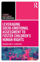 Book cover of: Leveraging Socio-Emotional Assessment to Foster Children’s Human Rights. By: Jacqueline P. Leighton