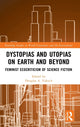 Book cover of: Dystopias and Utopias on Earth and Beyond. By: Douglas A. Vakoch