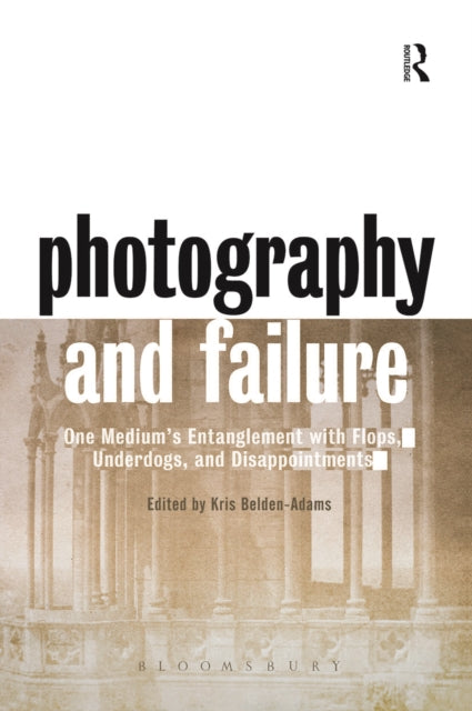Book cover of: Photography and Failure. By: Kris Belden-Adams