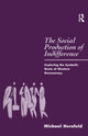 Book cover of: Social Production of Indifference. By: Michael Herzfeld